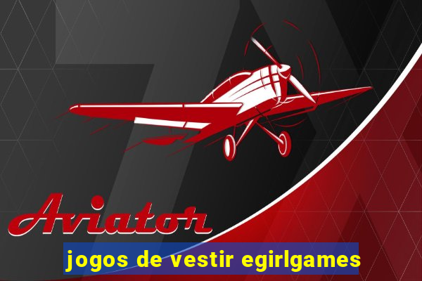 jogos de vestir egirlgames